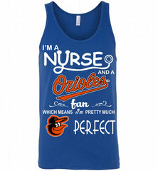 I'M A Nurse And A Baltimore Orioles Fan Pretty Much Perfect Tank - zezetee
