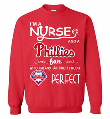 I'M A Nurse And A Philadelphia Phillies Fan Pretty Much Perfect Crewneck Sweatshirt - zezetee