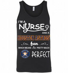 I'M A Nurse And A Houston Astros Fan Pretty Much Perfect Tank