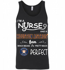 I'M A Nurse And A Houston Astros Fan Pretty Much Perfect Tank - zezetee