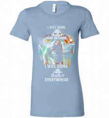 AQUAMAN I WILL DRINK CROWN ROYAL HERE THERE I WILL DRINK CROWN ROYAL EVERYWHERE Bella Ladies Tee - zezetee