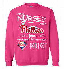 I'M A Nurse And A Philadelphia Phillies Fan Pretty Much Perfect Crewneck Sweatshirt - zezetee