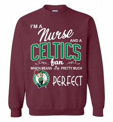 I'M A Nurse And A Boston Celtics Fans Perfect Crewneck Sweatshirt - zezetee