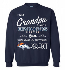 I'M A Grandpa And A Denver Broncos Pretty Much Perfect Crewneck Sweatshirt - zezetee