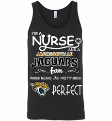 I'M A Nurse And A NFL Jacksonville Jaguars Fan Pretty Much Perfect Tank