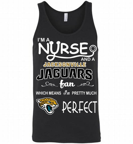 I'M A Nurse And A NFL Jacksonville Jaguars Fan Pretty Much Perfect Tank - zezetee