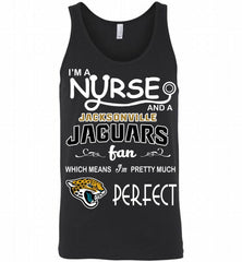I'M A Nurse And A NFL Jacksonville Jaguars Fan Pretty Much Perfect Tank - zezetee