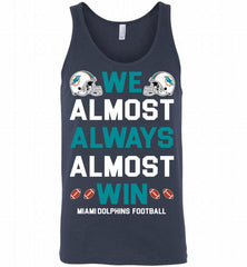 Miami Dolphins We Almost Always Almost Win Tank - zezetee