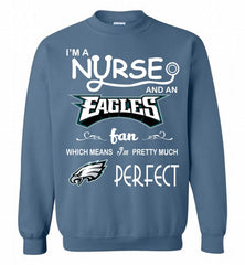 I'M A Nurse And A NFL Philadelphia Eagles Fan Pretty Much Perfect Crewneck Sweatshirt - zezetee