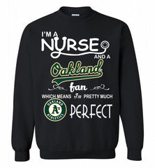 I'M A Nurse And A Oakland Athletics Fan Pretty Much Perfect Crewneck Sweatshirt - zezetee