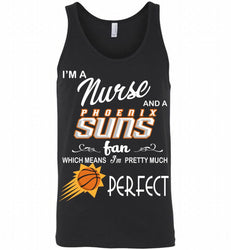 I'M A Nurse And A Phoenix Sun Fans Perfect Tank