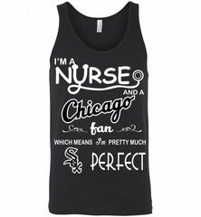 I'M A Nurse And A Chicago White Sox Fan Pretty Much Perfect Tank - zezetee