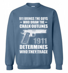 911 BRINGS THE GUYS WHO DRAW THE CHALK OUTLINES 1911 DETERMINES GUN Crewneck Sweatshirt - zezetee