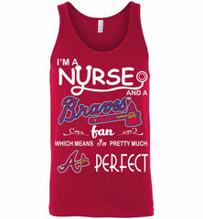 I'M A Nurse And A Atlanta Braves Fan Pretty Much Perfect Tank - zezetee