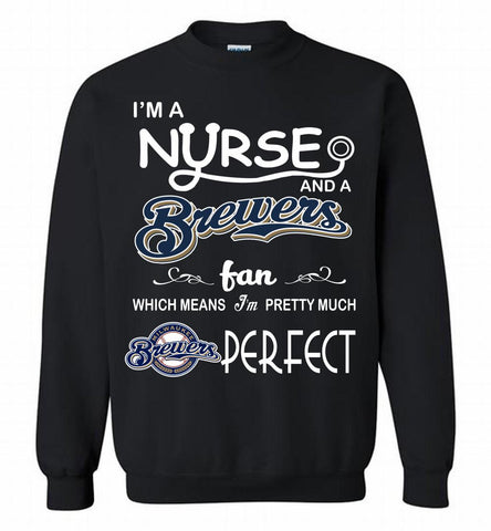 I'M A Nurse And A Milwaukee Brewers Fan Pretty Much Perfect Crewneck Sweatshirt - zezetee