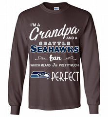 I'M A Grandpa And A Seattle Seahawks Pretty Much Perfect Gildan Long Shirt - zezetee