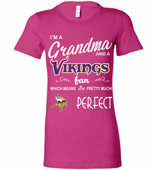 I'M A Grandma And A Vikings Fans I'm Pretty Much Perfect Bella Ladies Tee - zezetee
