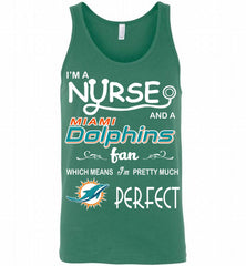 I'M A Nurse And A NFL Miami Dolphins Fan Pretty Much Perfect Tank - zezetee