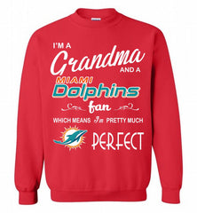 I'M A Grandma And A Miami Dolphins Fans I'm Pretty Much Perfect Crewneck Sweatshirt - zezetee