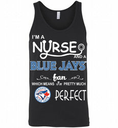 I'M A Nurse And A Toronto Blue Jays Fan Pretty Much Perfect Tank