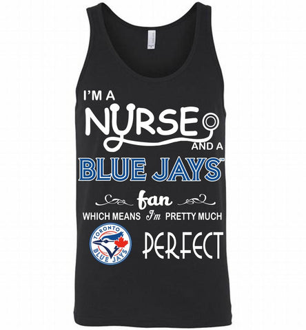 I'M A Nurse And A Toronto Blue Jays Fan Pretty Much Perfect Tank - zezetee