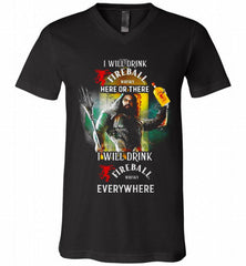 AQUAMAN I WILL DRINK FIREBALL HERE THERE I WILL DRINK FIREBALL EVERYWHERE V-Neck Shirt - zezetee