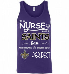 I'M A Nurse And A NFL New Orleans Saints Fan Pretty Much Perfect Tank - zezetee