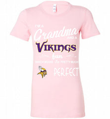 I'M A Grandma And A Vikings Fans I'm Pretty Much Perfect Bella Ladies Tee - zezetee