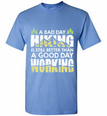 A BAD DAY HIKING IS STILL BETTER THAN A GOOD DAY WORKING Shirt - zezetee