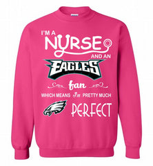 I'M A Nurse And A NFL Philadelphia Eagles Fan Pretty Much Perfect Crewneck Sweatshirt - zezetee