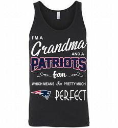 I'M A Grandma And A New England Patriots Fans I'm Pretty Much Perfect Tank