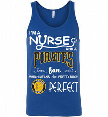 I'M A Nurse And A Pittsburgh Pirates Fan Pretty Much Perfect Tank - zezetee