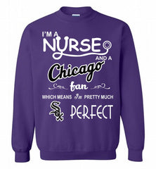 I'M A Nurse And A Chicago White Sox Fan Pretty Much Perfect Crewneck Sweatshirt - zezetee