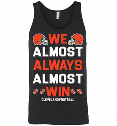 Cleveland Browns We Almost Always Almost Win Tank