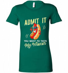 ADMIT IT YOU WANT TO TASTE MY WIENER Bella Ladies Tee - zezetee