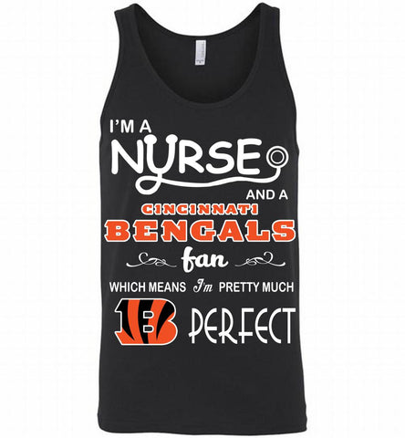 I'M A Nurse And A NFL Cincinnati Bengals Fan Pretty Much Perfect Tank - zezetee
