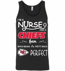 I'M A Nurse And A NFL Kansas City Chiefs Fan Pretty Much Perfect Tank