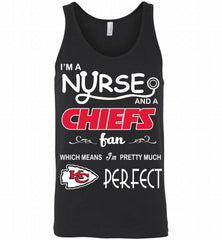 I'M A Nurse And A NFL Kansas City Chiefs Fan Pretty Much Perfect Tank - zezetee