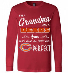 I'M A Grandma And A Chicago Bears Fans I'm Pretty Much Perfect Long Sleeve - zezetee