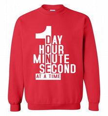 1 DAY HOUR MINUTE SECOND DONE AT A TIME Crewneck Sweatshirt - zezetee