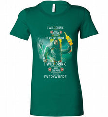AQUAMAN I WILL DRINK JOSE CUERVO HERE THERE I WILL DRINK JOSE CUERVO EVERYWHERE Bella Ladies Tee - zezetee