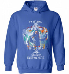 AQUAMAN I WILL DRINK CROWN ROYAL HERE THERE I WILL DRINK CROWN ROYAL EVERYWHERE Hoodie - zezetee