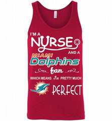 I'M A Nurse And A NFL Miami Dolphins Fan Pretty Much Perfect Tank - zezetee
