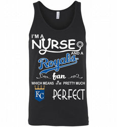 I'M A Nurse And A Kansas City Royals Fan Pretty Much Perfect Tank