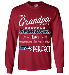 I'M A Grandpa And A Seattle Seahawks Pretty Much Perfect Gildan Long Shirt - zezetee