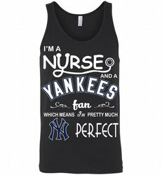 I'M A Nurse And A New York Yankees Fan Pretty Much Perfect Tank