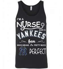 I'M A Nurse And A New York Yankees Fan Pretty Much Perfect Tank - zezetee