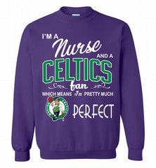 I'M A Nurse And A Boston Celtics Fans Perfect Crewneck Sweatshirt - zezetee
