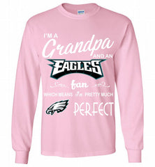 I'M A Grandpa And A Philadelphia Eagles Pretty Much Perfect Gildan Long Shirt - zezetee