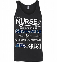 I'M A Nurse And A NFL Seattle Seahawks Fan Pretty Much Perfect Tank